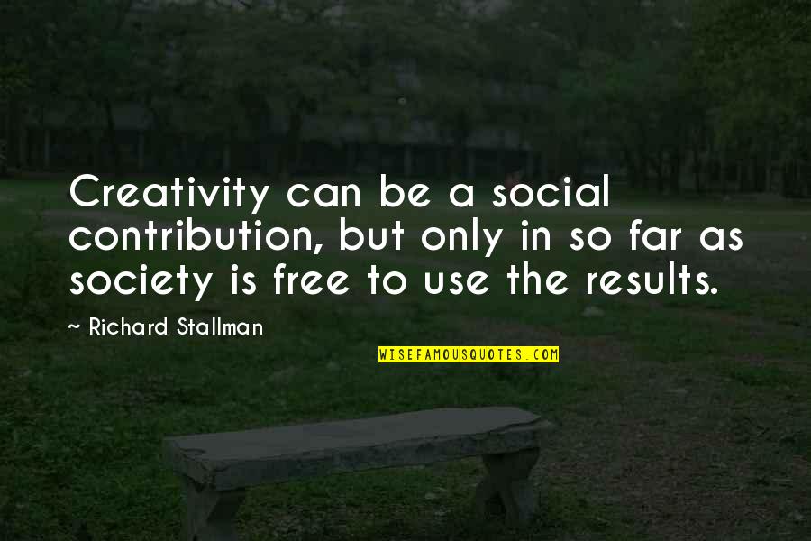 Seinfeld My Fiance Quotes By Richard Stallman: Creativity can be a social contribution, but only