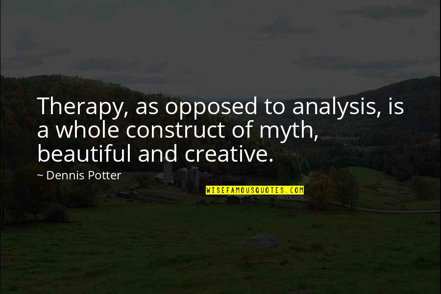 Seinfeld Newman Quotes By Dennis Potter: Therapy, as opposed to analysis, is a whole