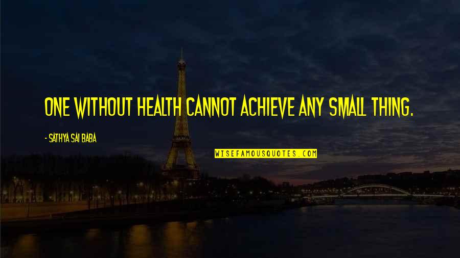 Seinfeld Newman Quotes By Sathya Sai Baba: One without health cannot achieve any small thing. Seinfeld Newman Quotes By Sathya Sai Baba: One without health cannot achieve any small thing.