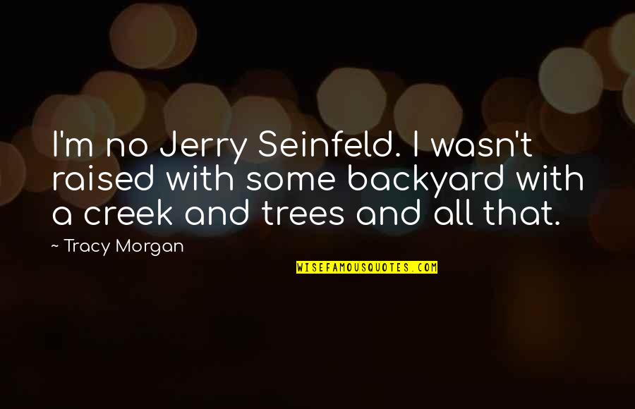 Seinfeld O'brien Quotes By Tracy Morgan: I'm no Jerry Seinfeld. I wasn't raised with