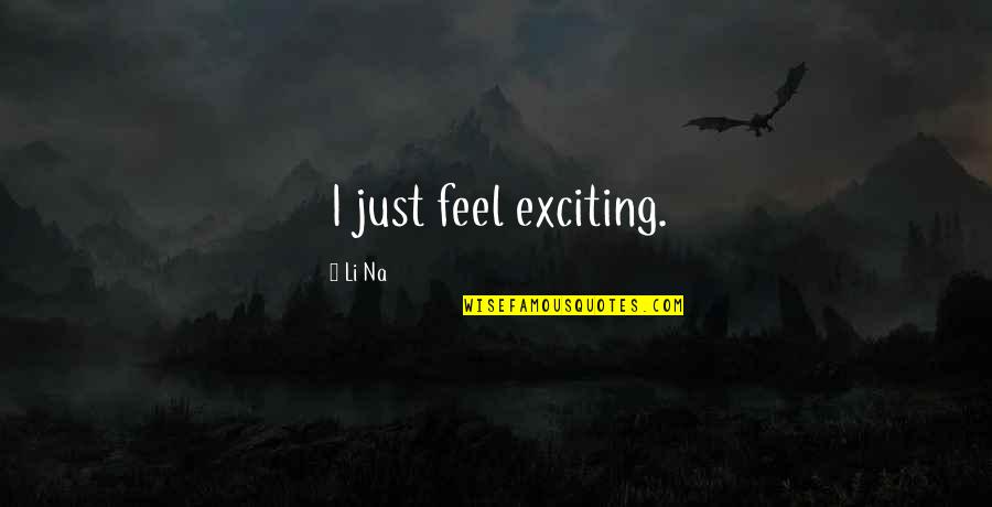 Seinfeld Parking Garage Episode Quotes By Li Na: I just feel exciting.