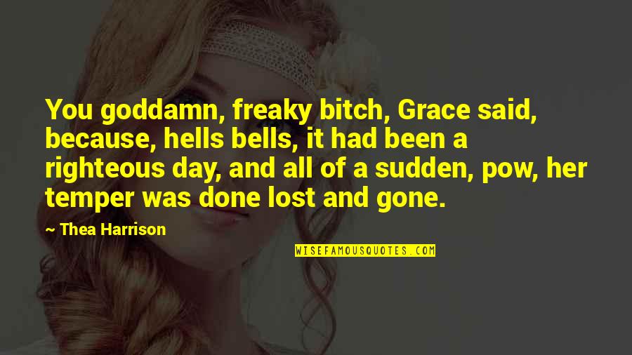 Seinfeld Pez Quotes By Thea Harrison: You goddamn, freaky bitch, Grace said, because, hells Seinfeld Pez Quotes By Thea Harrison: You goddamn, freaky bitch, Grace said, because, hells