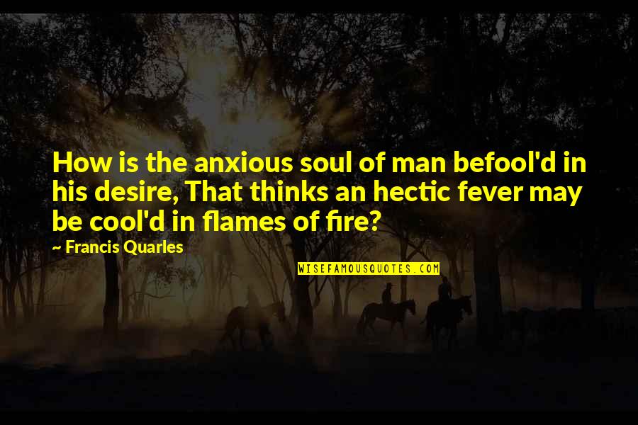 Seinfeld Pony Remark Quotes By Francis Quarles: How is the anxious soul of man befool'd Seinfeld Pony Remark Quotes By Francis Quarles: How is the anxious soul of man befool'd