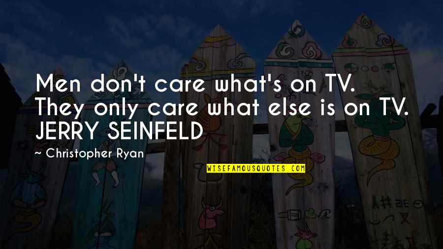 Seinfeld Quotes By Christopher Ryan: Men don't care what's on TV. They only