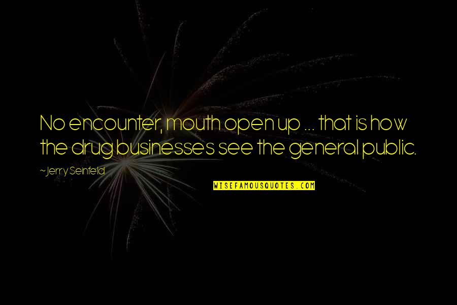 Seinfeld Quotes By Jerry Seinfeld: No encounter, mouth open up ... that is