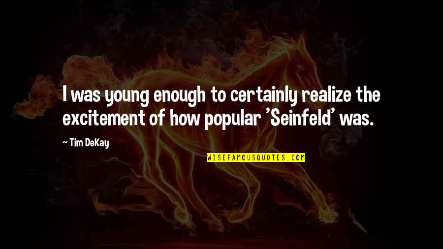 Seinfeld Quotes By Tim DeKay: I was young enough to certainly realize the