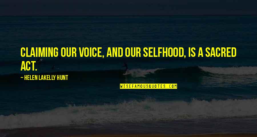 Seinfeld Street Toughs Quotes By Helen LaKelly Hunt: Claiming our voice, and our selfhood, is a