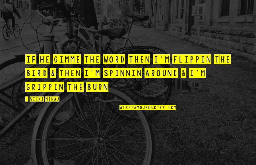 Seinfeld The Bottle Deposit Quotes By Nicki Minaj: If he gimme the word then I'm flippin Seinfeld The Bottle Deposit Quotes By Nicki Minaj: If he gimme the word then I'm flippin