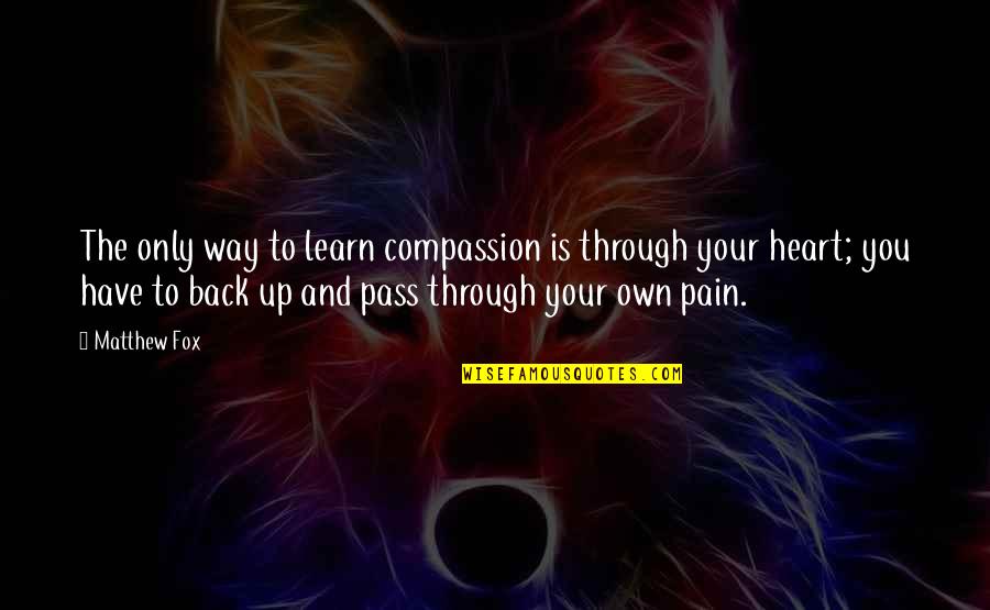 Seinfeld The Doodle Quotes By Matthew Fox: The only way to learn compassion is through Seinfeld The Doodle Quotes By Matthew Fox: The only way to learn compassion is through