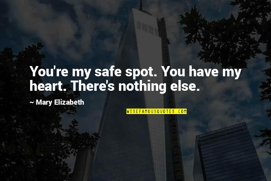 Seinfeld The Tv Show Elaine The Devil Quotes By Mary Elizabeth: You're my safe spot. You have my heart.