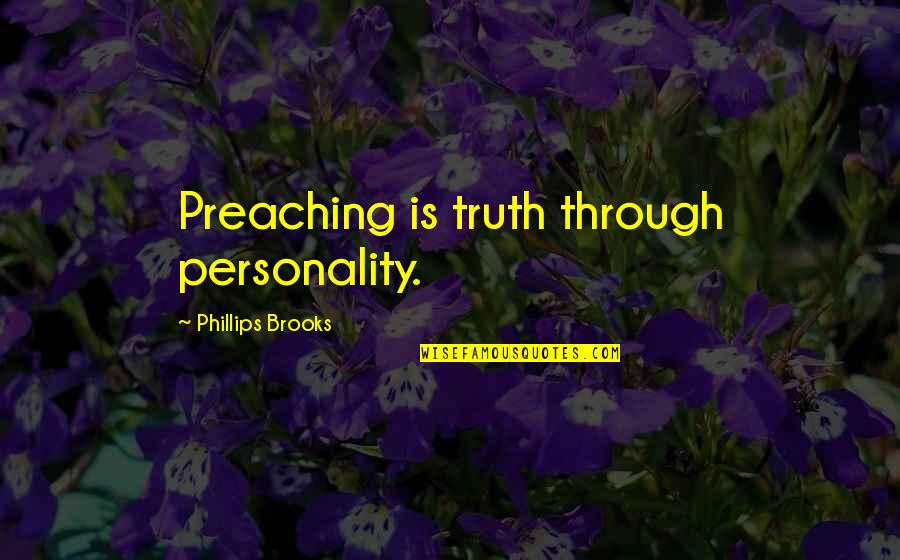 Seinfeldian Quotes By Phillips Brooks: Preaching is truth through personality. Seinfeldian Quotes By Phillips Brooks: Preaching is truth through personality.