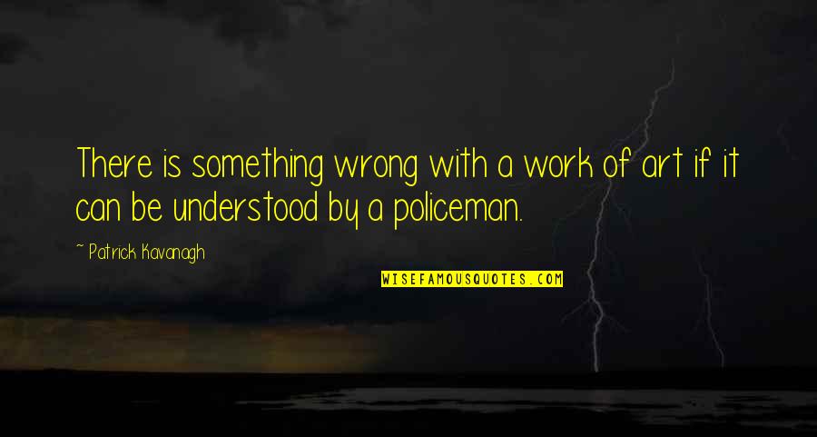 Seinfeldian Tracking Quotes By Patrick Kavanagh: There is something wrong with a work of