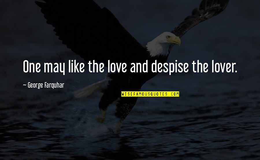 Seing Quotes By George Farquhar: One may like the love and despise the