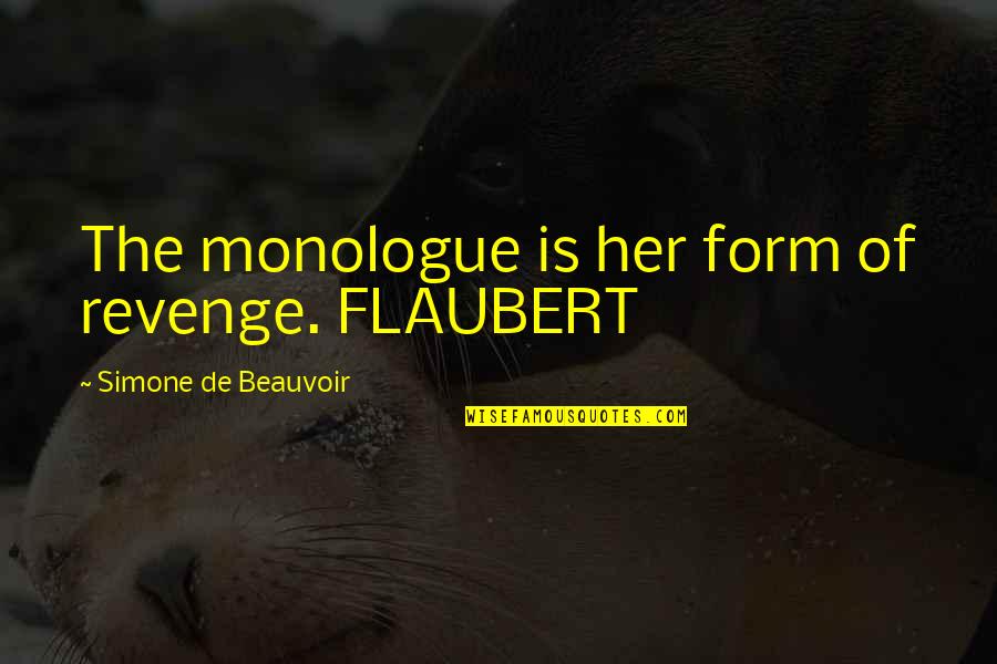 Seing Quotes By Simone De Beauvoir: The monologue is her form of revenge. FLAUBERT