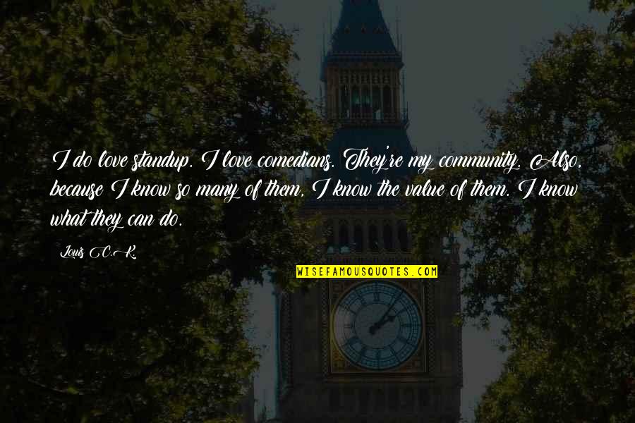 Seinosuke Mugen Quotes By Louis C.K.: I do love standup. I love comedians. They're Seinosuke Mugen Quotes By Louis C.K.: I do love standup. I love comedians. They're