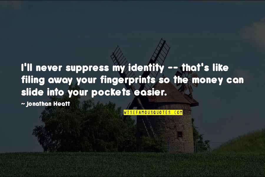 Seins Pendants Quotes By Jonathan Heatt: I'll never suppress my identity -- that's like