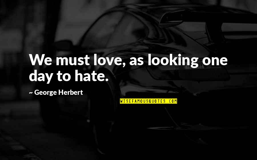 Seipati In Scandal Quotes By George Herbert: We must love, as looking one day to Seipati In Scandal Quotes By George Herbert: We must love, as looking one day to