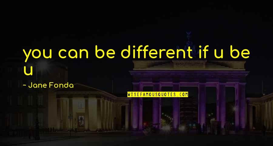 Seipati Seoke Quotes By Jane Fonda: you can be different if u be u Seipati Seoke Quotes By Jane Fonda: you can be different if u be u