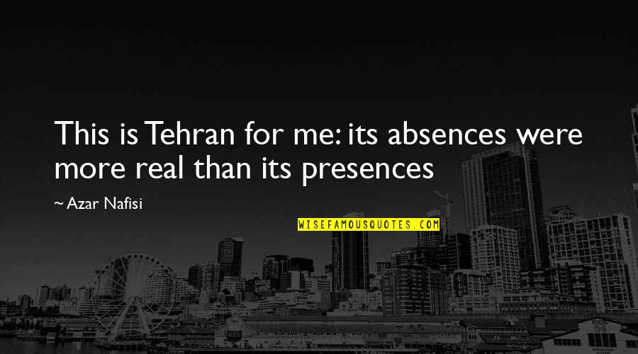 Seipel President Quotes By Azar Nafisi: This is Tehran for me: its absences were