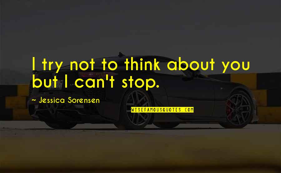 Seipelt School Quotes By Jessica Sorensen: I try not to think about you but