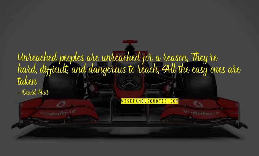 Seiples Farm Quotes By David Platt: Unreached peoples are unreached for a reason. They're Seiples Farm Quotes By David Platt: Unreached peoples are unreached for a reason. They're