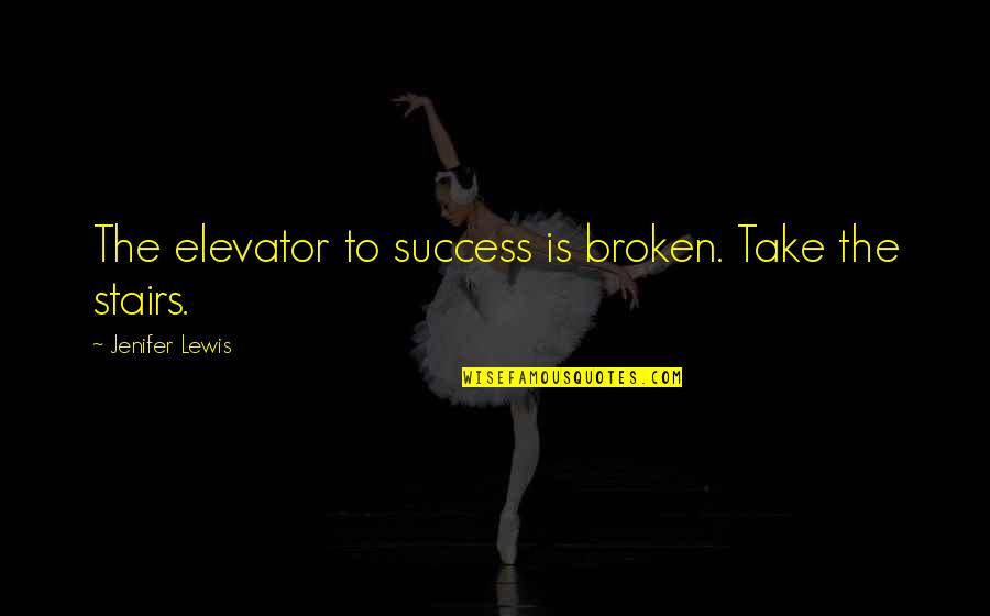 Seiples Farm Quotes By Jenifer Lewis: The elevator to success is broken. Take the Seiples Farm Quotes By Jenifer Lewis: The elevator to success is broken. Take the