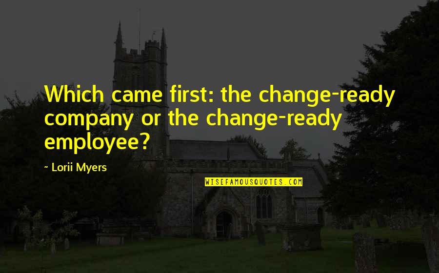Seiran Plane Quotes By Lorii Myers: Which came first: the change-ready company or the