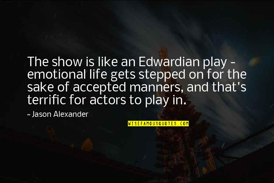 Seiran Revue Quotes By Jason Alexander: The show is like an Edwardian play - Seiran Revue Quotes By Jason Alexander: The show is like an Edwardian play -