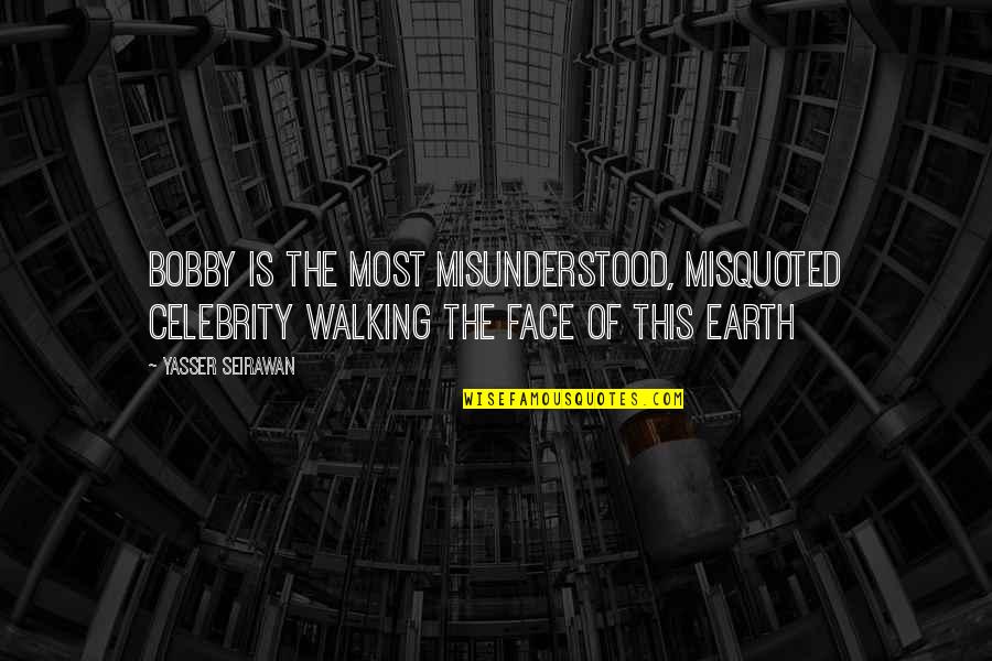 Seirawan Quotes By Yasser Seirawan: Bobby is the most misunderstood, misquoted celebrity walking