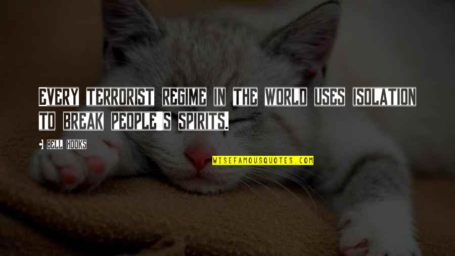 Seisd District Quotes By Bell Hooks: Every terrorist regime in the world uses isolation
