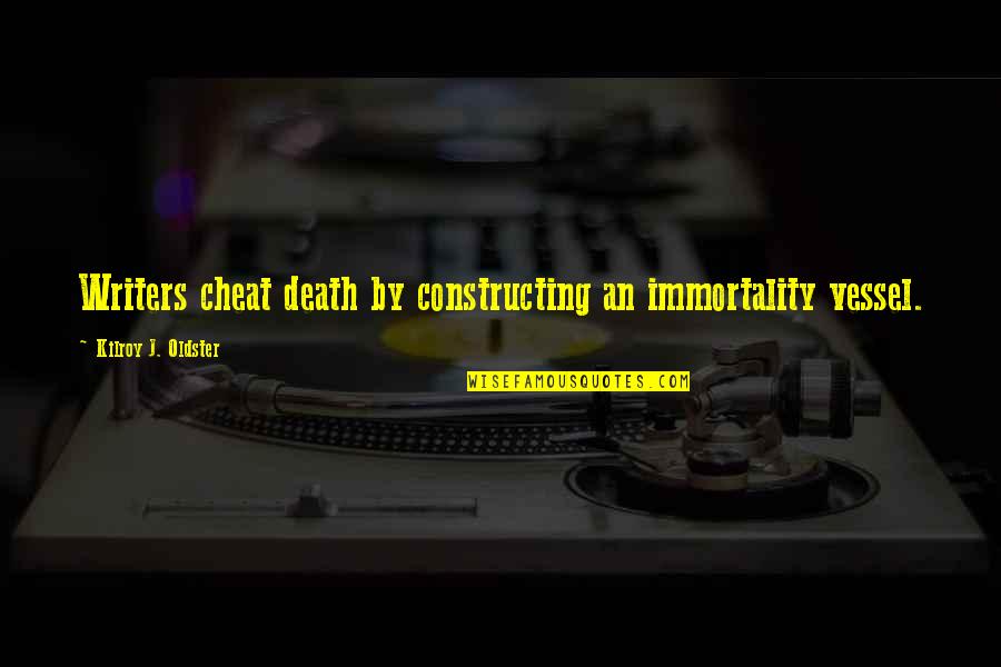 Seisd District Quotes By Kilroy J. Oldster: Writers cheat death by constructing an immortality vessel.