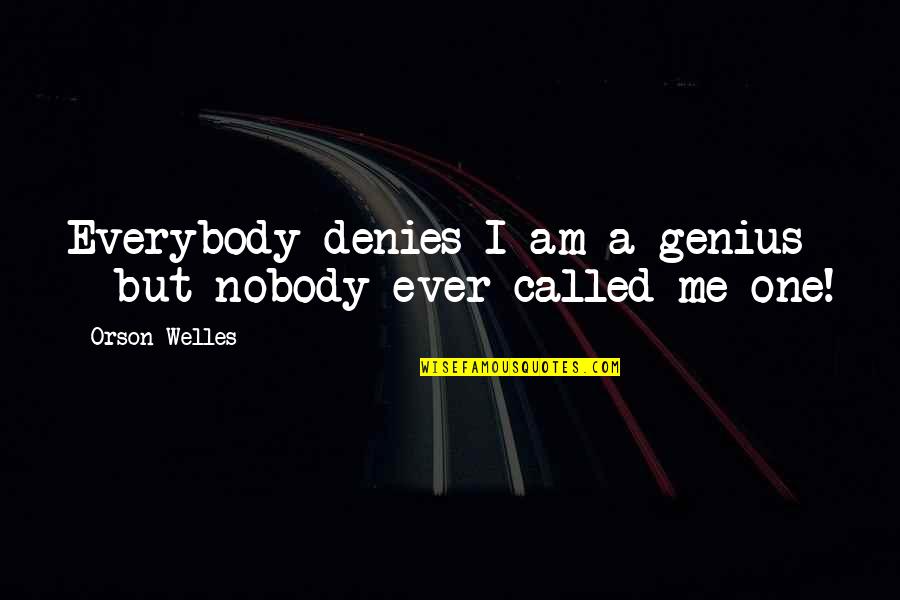 Seismic Quotes By Orson Welles: Everybody denies I am a genius - but