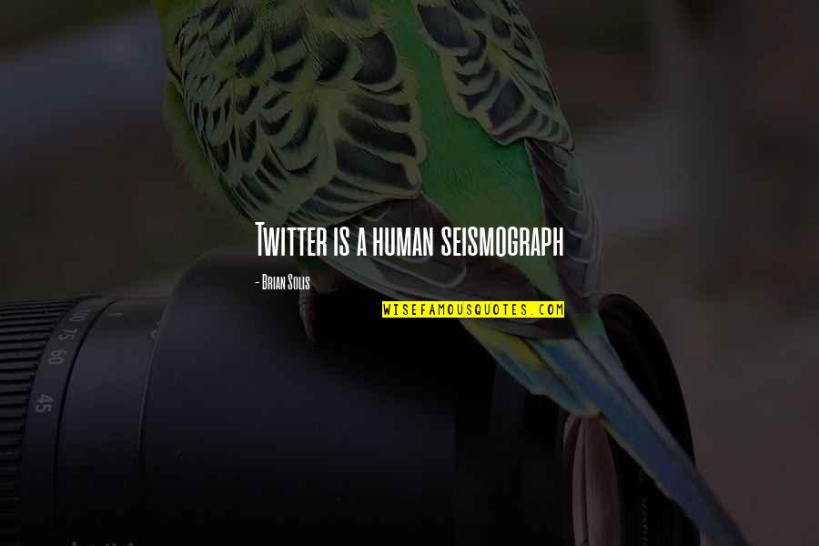 Seismograph Quotes By Brian Solis: Twitter is a human seismograph