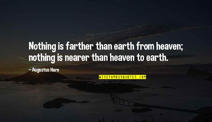 Seismographs Synonym Quotes By Augustus Hare: Nothing is farther than earth from heaven; nothing