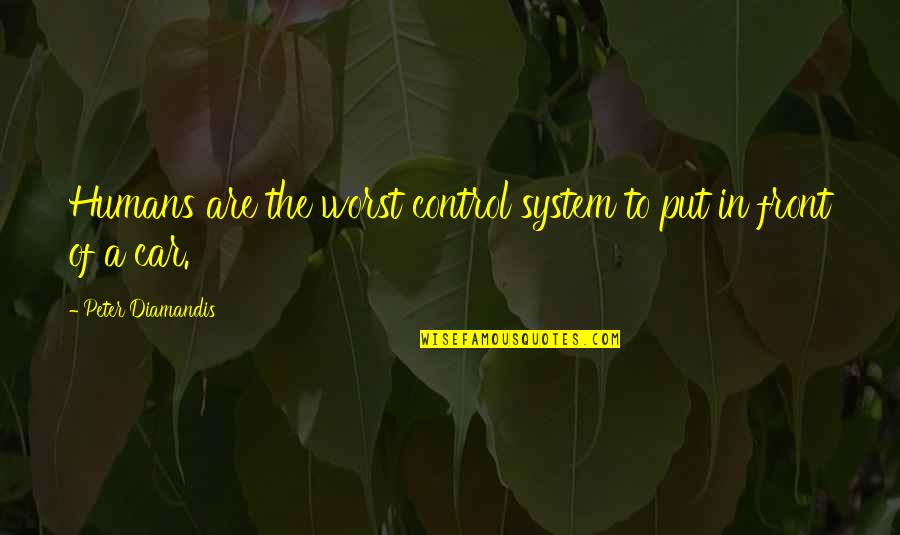 Seismology Study Quotes By Peter Diamandis: Humans are the worst control system to put