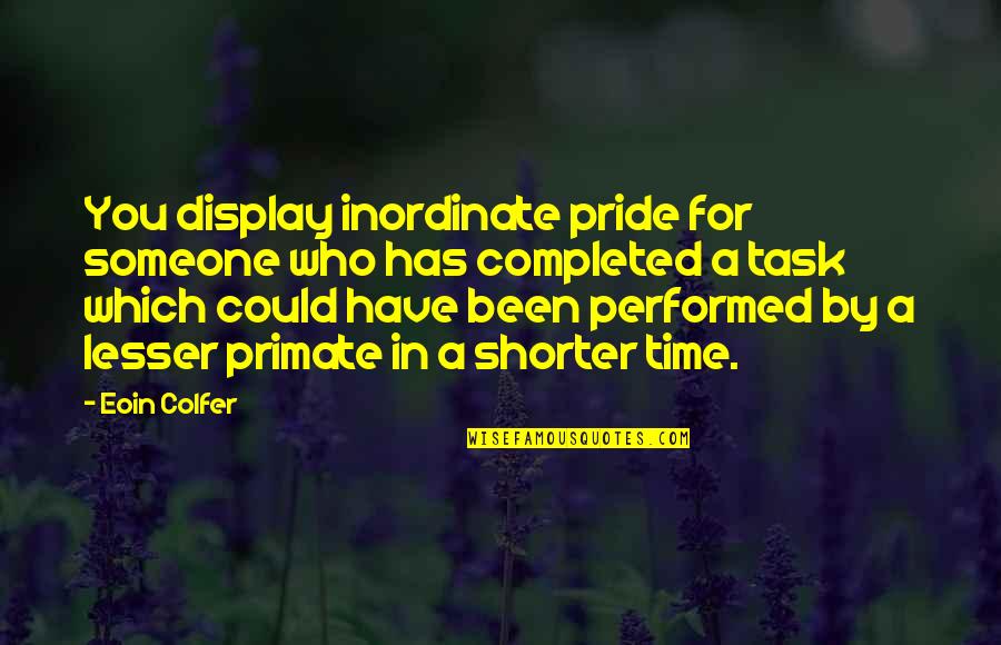 Seistron Quotes By Eoin Colfer: You display inordinate pride for someone who has