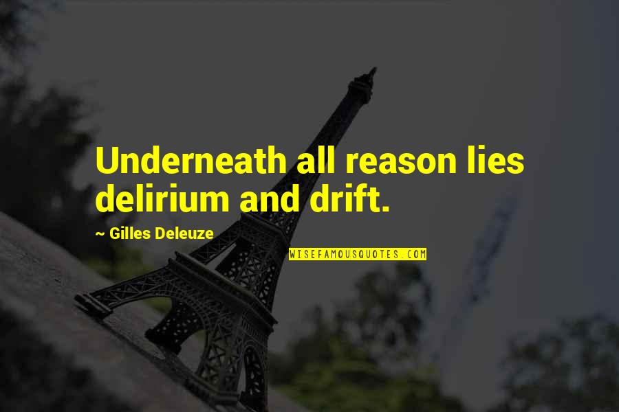 Seistron Quotes By Gilles Deleuze: Underneath all reason lies delirium and drift.