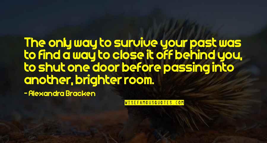 Seitan Bacon Quotes By Alexandra Bracken: The only way to survive your past was Seitan Bacon Quotes By Alexandra Bracken: The only way to survive your past was