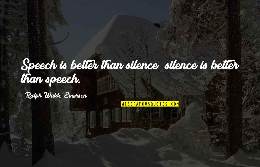 Seitsinger Moore Quotes By Ralph Waldo Emerson: Speech is better than silence; silence is better Seitsinger Moore Quotes By Ralph Waldo Emerson: Speech is better than silence; silence is better