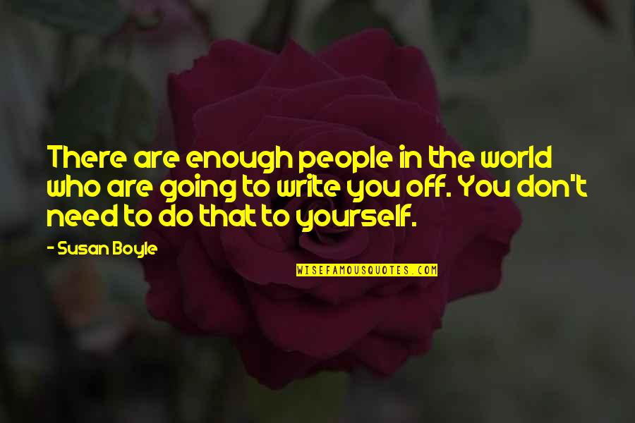 Seitsinger Water Quotes By Susan Boyle: There are enough people in the world who