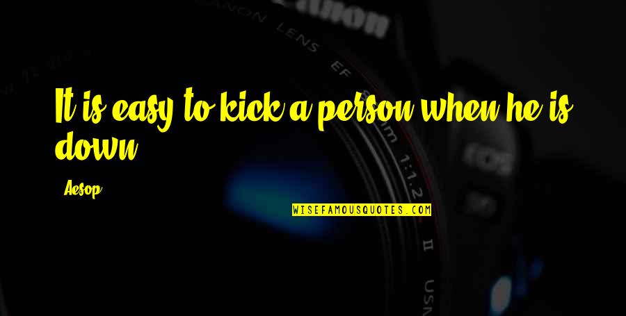 Seiva Quotes By Aesop: It is easy to kick a person when