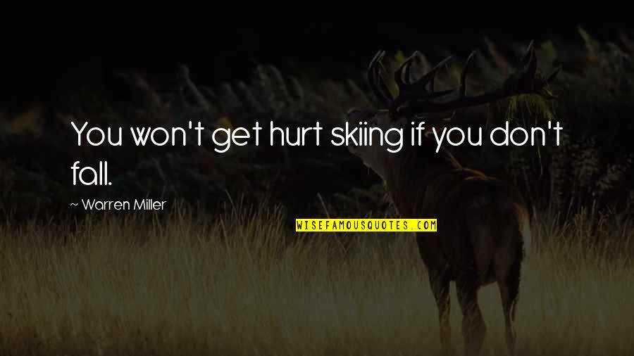 Seixo Talhado Quotes By Warren Miller: You won't get hurt skiing if you don't Seixo Talhado Quotes By Warren Miller: You won't get hurt skiing if you don't