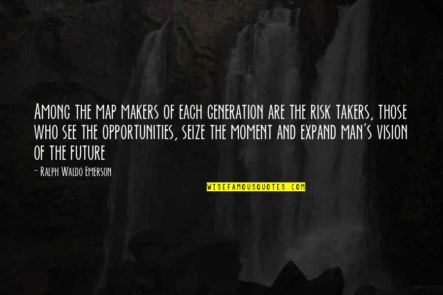 Seize An Opportunity Quotes By Ralph Waldo Emerson: Among the map makers of each generation are