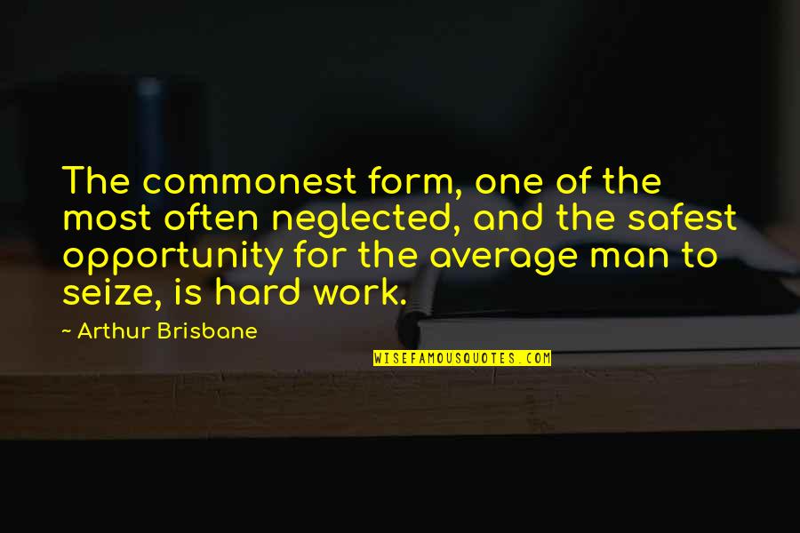 Seize Opportunity Quotes By Arthur Brisbane: The commonest form, one of the most often