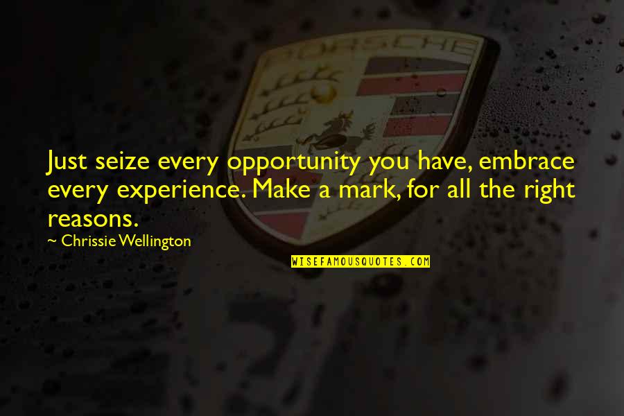 Seize Opportunity Quotes By Chrissie Wellington: Just seize every opportunity you have, embrace every