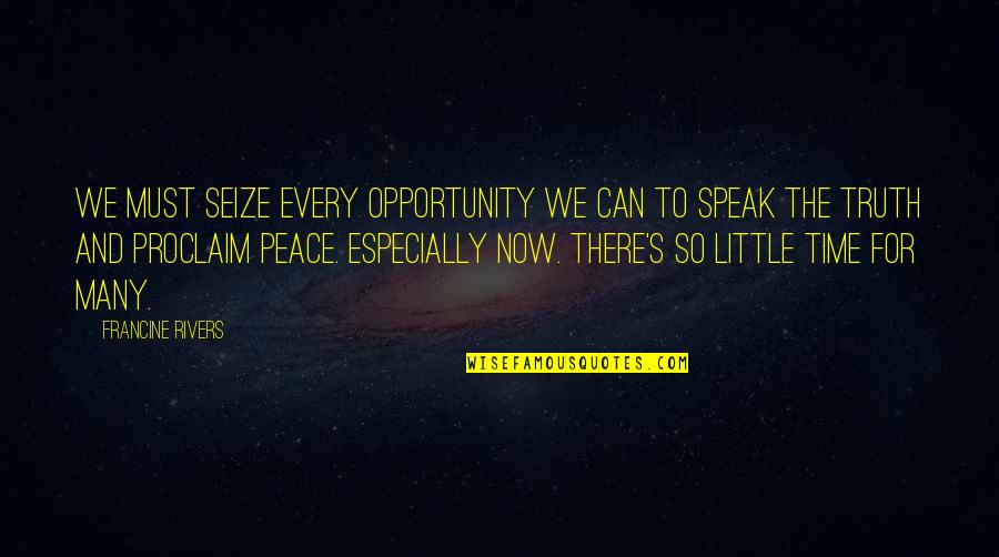 Seize Opportunity Quotes By Francine Rivers: We must seize every opportunity we can to Seize Opportunity Quotes By Francine Rivers: We must seize every opportunity we can to