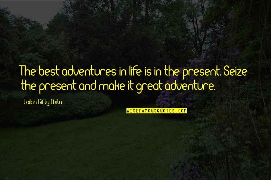 Seize Opportunity Quotes By Lailah Gifty Akita: The best adventures in life is in the Seize Opportunity Quotes By Lailah Gifty Akita: The best adventures in life is in the