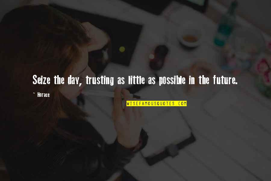 Seize Quotes By Horace: Seize the day, trusting as little as possible