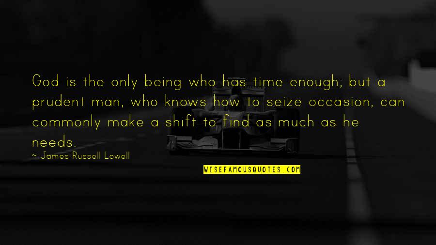 Seize Quotes By James Russell Lowell: God is the only being who has time
