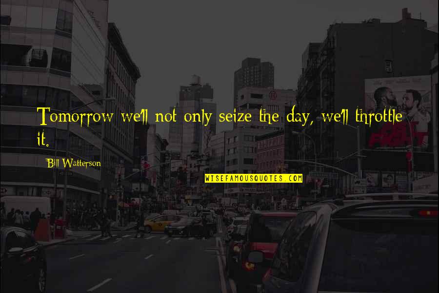 Seize The Day Quotes By Bill Watterson: Tomorrow we'll not only seize the day, we'll